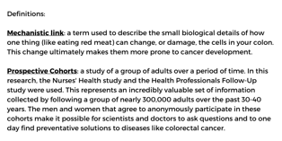 Definitions Mechanistic link a term used to describe the small biological details of how one thing (like eating red meat) can change, or damage, the cells in your colon. This change ultimately makes them more prone t